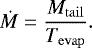 \begin{equation} \label{massloss0} \dot{M}=\frac{M_\mathrm{tail}}{T_\mathrm{evap}}. \end{equation}