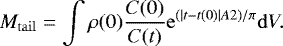 \begin{equation} \label{massloss1} M_\mathrm{tail}=\int\rho(0)\frac{C(0)}{C(t)}\mathrm{e}^{(|t-t(0)|A2)/\pi}\mathrm{d}V. \end{equation}