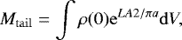 \begin{equation} \label{massloss2} M_\mathrm{tail}=\int\rho(0)\mathrm{e}^{LA2/\pi a}\mathrm{d}V, \end{equation}