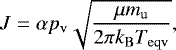 \begin{equation} \label{massloss3.5} J=\alpha p_\mathrm{v} \sqrt{\frac{\mu m_\mathrm{u}}{2\pi k_\mathrm{B} T_\mathrm{eqv}}}, \end{equation}