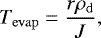 \begin{equation} \label{massloss3.6} T_\mathrm{evap} = \frac{r\rho_\mathrm{d}}{J}, \end{equation}