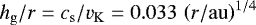 $h_\mathrm{g}/r=c_\mathrm{s}/v_\mathrm{K}=0.033\,\left(r/\mathrm{au}\right)^{1/4}$