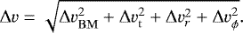 \begin{equation} {\rm{\Delta}} v = \sqrt{{\rm{\Delta}} v_\mathrm{BM}^2+{\rm{\Delta}} v_\mathrm{t}^2+{\rm{\Delta}} v_r^2+{\rm{\Delta}} v_\phi^2}. \end{equation}