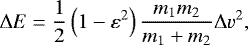 \begin{equation} {\rm{\Delta}} E=\frac{1}{2}\left(1-\varepsilon^2\right)\frac{m_1m_2}{m_1+m_2}{\rm{\Delta}} v^2 \label{eq:collisionenergy}, \end{equation}