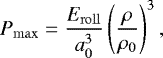 \begin{equation} P_\mathrm{max} = \frac{E_\mathrm{roll}}{a_0^3}\left(\frac{\rho}{\rho_0}\right)^3, \label{eq:maximumpressure} \end{equation}