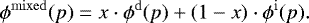 \begin{equation} \phi^\mathrm{mixed}(p)=x\cdot\phi^\mathrm{d}(p)+\left(1-x\right)\cdot\phi^\mathrm{i}(p). \end{equation}