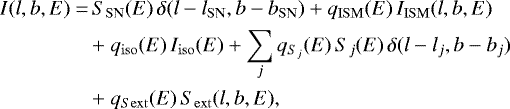 \begin{align} I(l,b,E) =\, & S_{\rm{SN}}(E) \, \delta(l-l_{\rm{SN}},b-b_{\rm{SN}}) + q_{\rm{ISM}}(E) \, I_{\rm{ISM}}(l,b,E) \notag\\ & {+} \ q_{\rm{iso}}(E) \, I_{\rm{iso}}(E) + \sum_j q_{S_j}(E) \, S_j(E) \, \delta(l-l_j,b-b_j) \notag\\ & {+} \ q_{S{\rm{ext}}}(E) \, S_{\rm{ext}}(l,b,E), \label{equa_mdl_gam} \end{align}