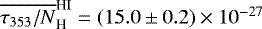 $\overline{\tau_{353}/N}_{\textrm{H}}^{\textrm{HI}} = (15.0 \pm 0.2) \times 10^{-27}$