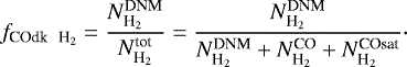 \begin{align&#x002A;} f_{{\textrm{COdk \, H}_2}} = \frac{N_{{\textrm{H}_2}}^{\textrm{DNM}}}{N_{{\textrm{H}_2}}^{\textrm{tot}}}=\frac{N_{{\textrm{H}_2}}^{\textrm{DNM}}}{N_{{\textrm{H}_2}}^{\textrm{DNM}}+N_{{\textrm{H}_2}}^{\textrm{CO}}+N_{{\textrm{H}_2}}^{\textrm{COsat}}}\cdot \end{align&#x002A;}