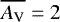 $\overline{A_{\textrm{V}}} = 2$