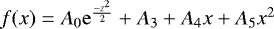 $f(x)=A_{0}\mathrm{e}^{\frac{-z^{2}}{2}} + A_{3} + A_{4}x + A_{5}x^{2}$