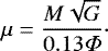 $ \mu = {M \sqrt{G} \over 0.13 \Phi}\cdot$