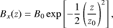 $ B_x(z) = B_0 \exp \left[ - \frac{1}{2} \left( \frac{z}{z_0} \right)^2 \right], $