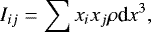 $ I_{ij} = \sum x_i x_j \rho \textrm{d}x^3, $