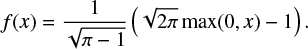 \begin{equation*} f(x) = \frac{1}{\sqrt{\pi-1}} \left(\sqrt{2 \pi} \max(0,x) - 1 \right).\end{equation*}