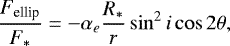 $ \frac{F_{\textrm{ellip}}}{F_&#x002A;} = - \alpha_e \frac{R_&#x002A;}{r} \sin ^2 i \cos 2\theta, $