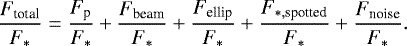 $\frac{F_{\textrm{total}}}{F_&#x002A;} = \frac{F_{\textrm{p}}}{F_&#x002A;} &#x002B; \frac{F_{\textrm{beam}}}{F_&#x002A;} &#x002B; \frac{F_{\textrm{ellip}}}{F_&#x002A;}&#x002B; \frac{F_{&#x002A;,\textrm{spotted}}}{F_&#x002A;} &#x002B; \frac{F_{\textrm{noise}}}{F_&#x002A;}. $