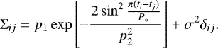$ \mathrm{\Sigma}_{ij} = p_1 \exp\left[-\frac{2\sin^2\frac{\pi (t_i-t_j)}{P_&#x002A;}}{p_2^2}\right] &#x002B; \sigma^2 \delta_{ij} .$