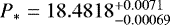 $P_&#x002A; = 18.4818 ^{&#x002B;0.0071}_{-0.00069}$
