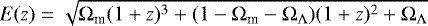 $E(z)=\sqrt{\mathrm{\Omega}_{\text{m}} (1+z)^3+(1-\mathrm{\Omega}_{\text{m}}-\mathrm{\Omega}_{\mathrm{\Lambda}})(1+z)^2+\mathrm{\Omega}_{\mathrm{\Lambda}}}$