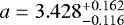 $a=3.428^{+0.162}_{-0.116}$