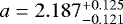 $a=2.187^{+0.125}_{-0.121}$