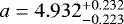 $a=4.932^{+0.232}_{-0.223}\vspace&#x002A;{0.5pt}$