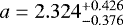 $a=2.324^{+0.426}_{-0.376}$