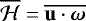 $\overline{\mathcal{H}}=\overline{\vect{u}\cdot{\boldsymbol{\omega}}}$