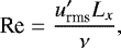 $\mbox{Re}=\frac{u^{\prime}_{\textrm{rms}} L_x}{\nu}, $