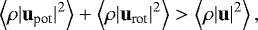 $ \left\langle\rho|\vect{u}_{\textrm{pot}}|^2\right\rangle + \left\langle\rho|\vect{u}_{\textrm{rot}}|^2\right\rangle>\left\langle\rho|\vect{u}|^2\right\rangle, $