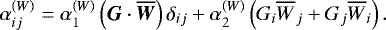 $\alpha_{ij}^{\left( W \right)} = \alpha_1^{\left( W \right)} \left({\bm G} \cdot \overline{\bm W} \right) \delta_{ij} + \alpha_2^{\left( W \right)} \left(G_i \overline{W}_j + G_j \overline{W}_i \right). $