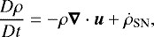 $\frac{D\rho}{Dt} =- \rho \vec\nabla \cdot \vec{u} + \dot{\rho}_{\textrm{SN}}, $