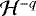 ${\mathcal H}^{-q}$