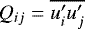 $Q_{ij} = \overline{u&#x0027;_i u&#x0027;_j}$