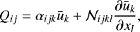 $ Q_{ij} = \alpha_{ijk} \bar{u}_k + \mathcal{N}_{ijkl} \frac{\partial \bar{u}_k}{\partial x_l}, $