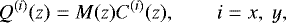 $ Q^{(i)}(z)=M(z)C^{(i)}(z), \qquad i=x,\ y,$