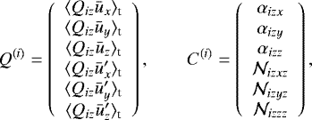 $ Q^{(i)}= \left( \begin{array}{c} \langle Q_{iz} \bar{u}_x\rangle_{\textrm{t}} \\ \langle Q_{iz} \bar{u}_y\rangle_{\textrm{t}} \\ \langle Q_{iz} \bar{u}_z\rangle_{\textrm{t}} \\ \langle Q_{iz} \bar{u}&#x0027;_x\rangle_{\textrm{t}} \\ \langle Q_{iz} \bar{u}&#x0027;_y\rangle_{\textrm{t}} \\ \langle Q_{iz} \bar{u}&#x0027;_z\rangle_{\textrm{t}} \end{array}\right), \qquad C^{(i)} = \left( \begin{array}{c} \alpha_{izx} \\ \alpha_{izy} \\ \alpha_{izz} \\ {\cal N}_{izxz}\\ \mathcal{N}_{izyz} \\ \mathcal{N}_{izzz} \end{array} \right), $