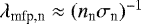$\lambda_{\textrm{mfp,n}}\approx(n_{\textrm{n}}\sigma_{\textrm{n}})^{-1}$