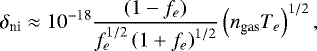 $ \delta_{\textrm{ni}}\approx10^{-18}\frac{\left(1-f_{e}\right)}{f_{e}^{1/2}\left(1&#x002B;f_{e}\right)^{1/2}}\left(n_{\textrm{gas}}T_{e}\right)^{1/2},$
