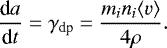 $ \frac{\mathrm{d}a}{\mathrm{d}t}={{\gamma}}_{\textrm{dp}}=\frac{m_{i}n_{i} \langle v\rangle}{4\rho}.$