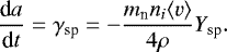$ \frac{\mathrm{d}a}{\mathrm{d}t}={{\gamma}}_{\textrm{sp}}=-\frac{m_{\textrm{n}}n_{i} \langle v\rangle}{4\rho}Y_{\textrm{sp}}.$