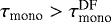 $\tau_{\textrm{mono}}>\tau_{\textrm{mono}}^{\textrm{DF}}$