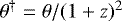$\theta^{\dag} = \theta/(1&#x002B;z)^2$