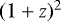 $(1&#x002B;z)^2$