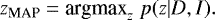 $ z_{\textrm{MAP}} = \textrm{argmax}_z \hspace{0.1cm} p( z | D,I ) .$