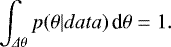 $ \int_{\Delta \theta} p{(\theta | data)} \,\textrm{d}\theta = 1 .$