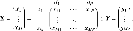 $ \bf{X} = \begin{pmatrix} \textit{\textbf{x}}_{1}\\ \vdots\\ \textit{\textbf{x}}_{M}\\ \end{pmatrix} = \begin{blockarray}{cccc} &{d_1} & & {d_P} \\ \begin{block}{c(ccc)} {s_1}&x_{11} &\cdots&x_{1P}\\ & \vdots&\ddots&\vdots\\ {s_M}&x_{M1}&\cdots&x_{MP}\\ \end{block} \end{blockarray} \hspace{0.1cm};\hspace{0.1cm} \vec{Y} = \begin{pmatrix} y_{1}\\ \vdots\\y_{M}\\ \end{pmatrix} \vspace{-2mm} ,$