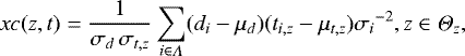 $xc{(z, t)}= \frac{1} { \sigma_d\hspace{0.05cm}\sigma_{t,z}} \sum_{i \in \Lambda} (d_i-\mu_{d})(t_{i,z}-\mu_{t,z} ){\sigma_i}^{-2} , z\in \Theta_{z} ,$