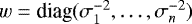 $w= \textrm{diag}(\sigma_1^{-2},\dots,\sigma_n^{-2})$